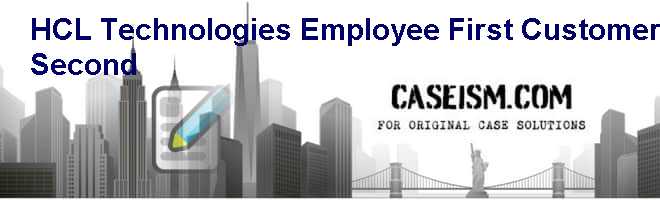 HCL Technologies: Employee First Customer Second Case Solution HCL Technologies: Employee First Customer Second Case Solution